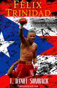 Felix Trinidad: Puerto Rican Legend of Boxing