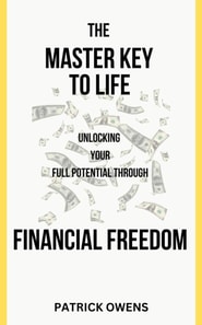 Master Key to Life: Unlocking Your Full Potential Through Financial Freedom