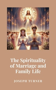 Spirituality of Marriage and Family Life