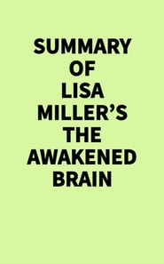 Summary of Lisa Miller's The Awakened Brain