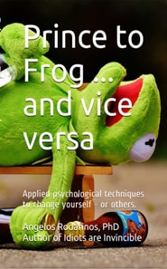 Prince to Frog ... and Vice Versa. Applied Psychological Techniques to Change Yourself - or Others.
