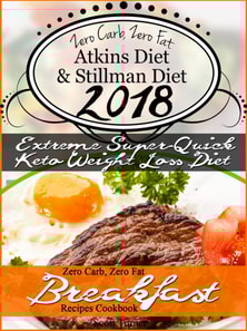 New 2018 Stillman Diet Atkins Diet Friendly Zero Carb, Zero Fat Doctor's Super-Quick Weight Loss Diet Breakfast Recipes Cookbook