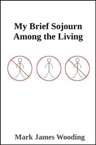 My Brief Sojourn Among the Living