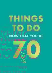 Things to Do Now That You're 70