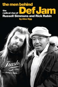 Men Behind Def Jam: The Radical Rise of Russell Simmons and Rick Rubin