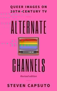 Alternate Channels: Queer Images on 20th-Century TV (Revised Edition)