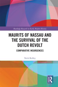 Maurits of Nassau and the Survival of the Dutch Revolt