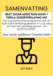 Samenvatting: Beat Sugar Addiction Now! / Versla Suikerverslaving Nu! : Het Vooruitstrevende Programma Dat Uw Type Suikerverslaving Geneest En U Op Weg Zet Naar Een Geweldig Gevoel - En Gewichtsverlies! Door Jacob Teitelbaum Chrystle Fiedler