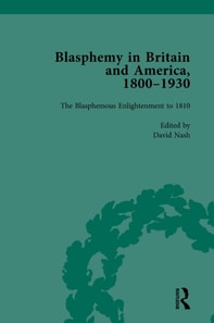 Blasphemy in Britain and America, 1800-1930, Volume 1