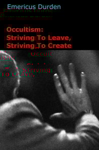 Occultism: Striving To Leave, Striving To Create