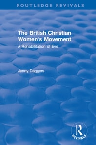 Routledge Revivals: The British Christian Women's Movement (2002)