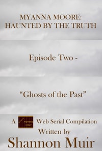 Myanna Moore: Haunted by the Truth Episode Two - &quote;Ghosts of the Past&quote;