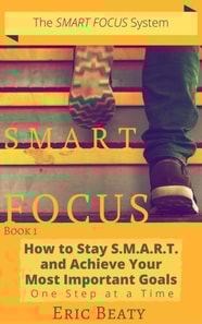 SMART Focus (Book 1): How to Stay SMART and Achieve Your Most Important Goals.
