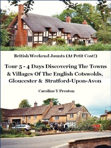 British Weekend Jaunts - Tour 5 - 4 Days Discovering The Towns & Villages Of The English Cotswolds, Gloucester & Stratford-Upon-Avon
