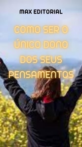 Como ser o Único Dono dos seus Pensamentos