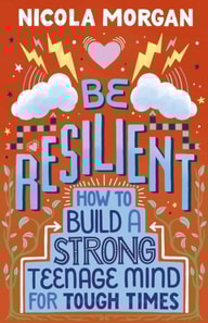 Be Resilient: How to Build a Strong Teenage Mind for Tough Times