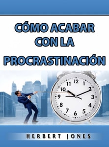 Cómo Acabar con la Procrastinación