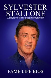 Sylvester Stallone A Short Unauthorized Biography