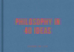 Philosophy in 40 Ideas