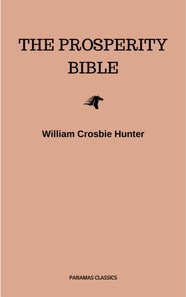 Prosperity Bible: The Greatest Writings of All Time On The Secrets To Wealth And Prosperity