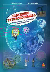 Histoires extraordinaires des mathématiques et de l'informatique - Tome 1