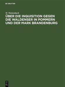 Uber die Inquisition gegen die Waldenser in Pommern und der Mark Brandenburg