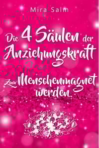 Anziehungskraft: DIE 4 SÄULEN DER ANZIEHUNGSKRAFT! So fliegen Ihnen die Herzen anderer Menschen zu - Das große Praxisbuch für Charisma und echte Anziehungskraft