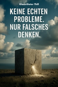 Keine echten Probleme. Nur falsches Denken