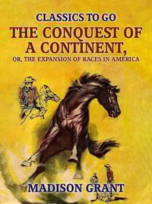 Conquest of a Continent, or, The Expansion of Races in America
