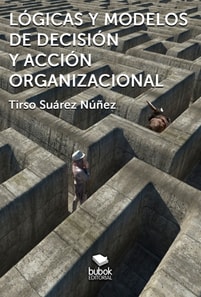 Lógicas y modelos de decisión y acción organizacional
