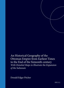 Historical Geography of the Ottoman Empire from Earliest Times to the End of the Sixteenth century