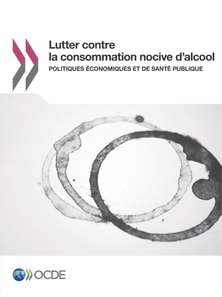 Lutter contre la consommation nocive d'alcool Politiques economiques et de sante publique
