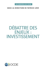 Les essentiels de l'OCDE Débattre des enjeux : investissement
