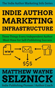 Indie Author Marketing Infrastructure: Three Things Every Independent Author Must Have for Self-Publishing Success