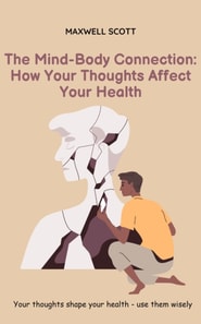 Mind-Body Connection: How Your Thoughts Affect Your Health