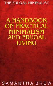 Frugal Minimalist: A Handbook on Practical Minimalism and Frugal Living