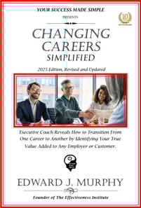 Changing Careers Simplified: Executive Coach Reveals How to Transition from One Career to Another by Identifying Your True Value Added to Any Employer or Customer.