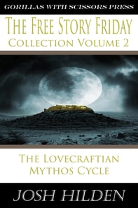 Free Story Friday Collection Volume 2: The Lovecraftian Mythos Cycle