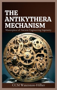 Antikythera Mechanism: Masterpiece of Ancient Engineering ingenuity