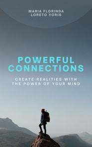 Powerful Connections: Create Realities with the Power of Your Mind