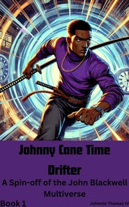 Johnny Cane Time Drifter     A Spin-off of the John Blackwell Multiverse