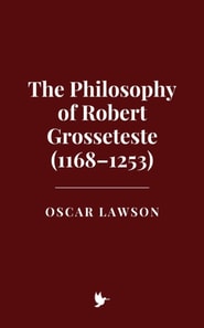 Philosophy of Robert Grosseteste (1168-1253)
