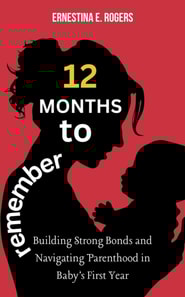 12 Months to Remember: Building Strong Bonds and Navigating Parenthood in Baby's First Year