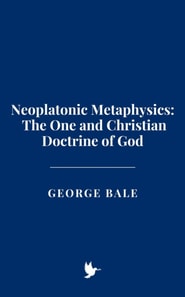 Neoplatonic Metaphysics: The One and Christian Doctrine of God
