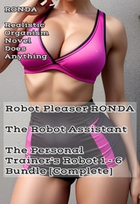 Robot Pleaser Ronda The Robot Assistant The Personal Trainer's Robot 1-6 Bundle [Complete]
