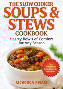 Slow Cooker Soups & Stews Cookbook: Hearty Bowls of Comfort for Any Season