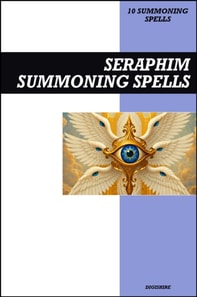 Seraphim Summoning Spells Book: Invocation & Evocation Spells Using Ancient Christian Teachings, Rituals, Prayer, Lucid Dreaming, & Meditation to Summon God's Highest Ranking Six-Winged Angels