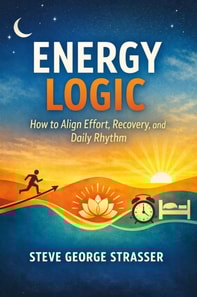 Energy Logic: How to Align Effort, Recovery, and Daily Rhythm