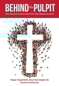 Behind the Pulpit: Three Seasoned Lutheran Pastors Share Their Megachurch Stories