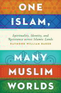 One Islam, Many Muslim Worlds